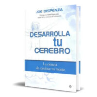 DESARROLLA TU CEREBRO: LA CIENCIA DE CAMBIAR TU MENTE