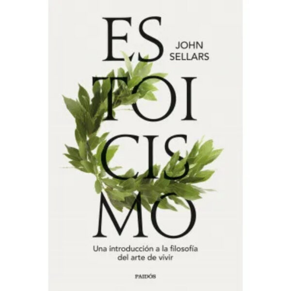 ESTOICISMO. UNA INTRODUCCIÓN A LA FILOSOFÍA DEL ARTE DE VIVIR