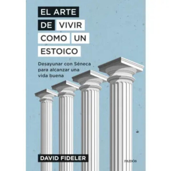 EL ARTE DE VIVIR COMO UN ESTOICO