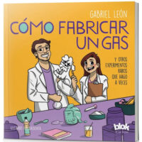 CÓMO FABRICAR UN GAS (Y OTROS EXPERIMENTOS RAROS QUE HAGO A VECES)