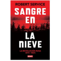 SANGRE EN LA NIEVE. LA REVOLUCIÓN RUSA 1914-1924