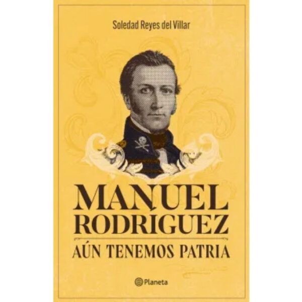 MANUEL RODRÍGUEZ: AÚN TENEMOS PATRIA